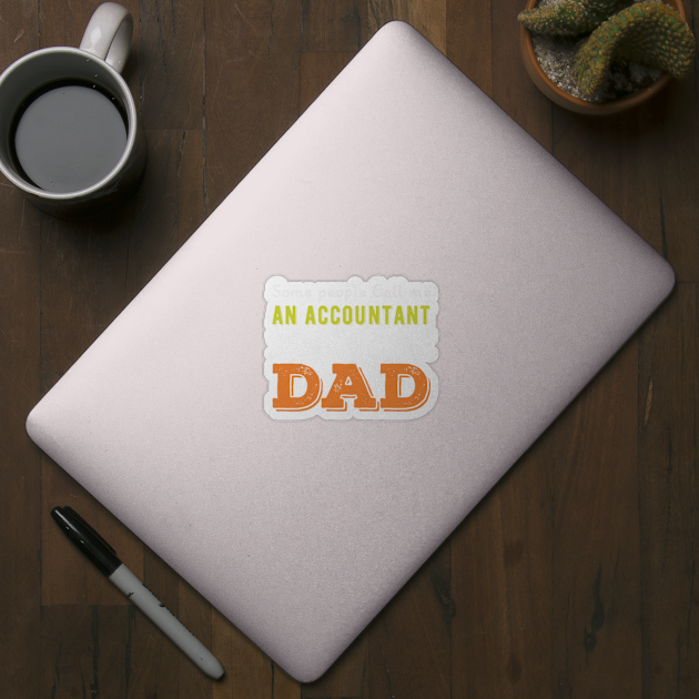 Some people call me an accountant the most important call me dad,gift for accountant by mehdigraph